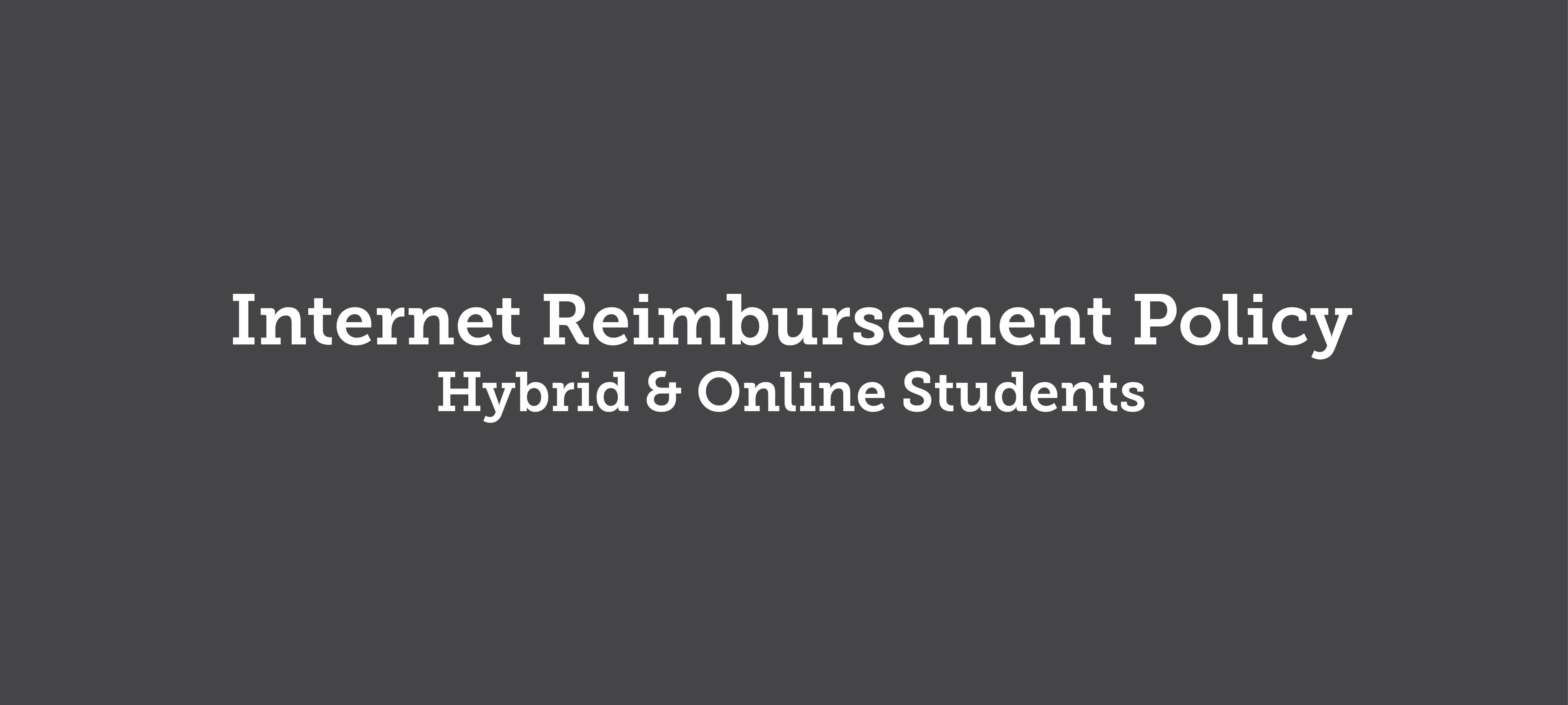 Internet Reimbursement Policy for Hybrid & Online Students.